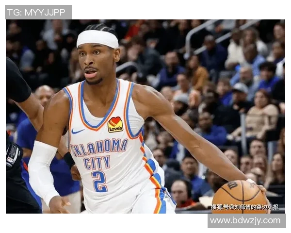 谢伊吉尔杰斯亚历山大如何在NBA赛场上展现个人魅力与领导力